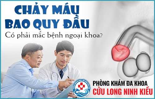 Bao quy đầu chảy máu có phải là biểu hiện của bệnh dương vật ngoại khoa không?