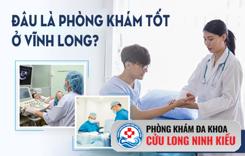 Gợi ý phòng khám tốt ở Vĩnh Long - Uy tín, hỗ trợ điều trị kín đáo hiệu quả