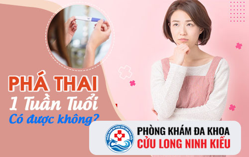 Thai 1 tuần tuổi có phá được không?