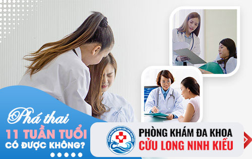 Thai 11 tuần có phá được không?