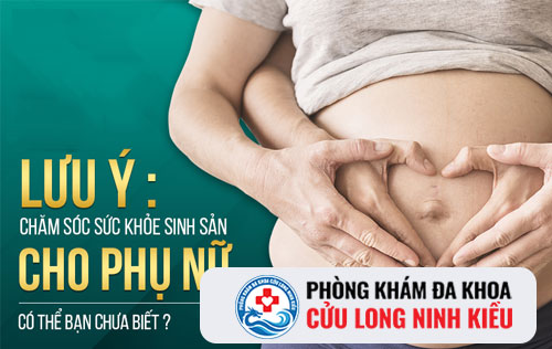 Các lưu ý khi chăm sóc sức khỏe sinh sản cho thai phụ