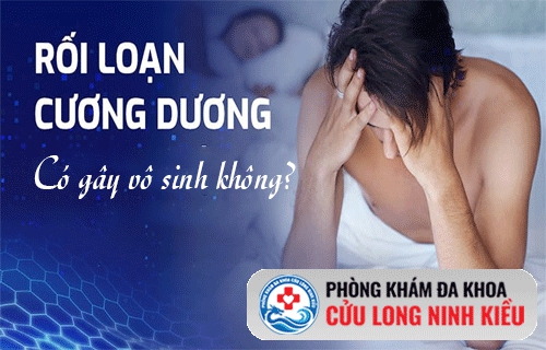 Rối lượng cương dương có gây vô sinh ở nam giới không?